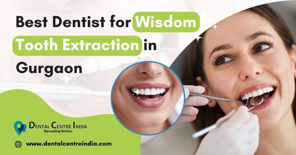 Best Dentist for wisdom tooth extraction in Gurgaon